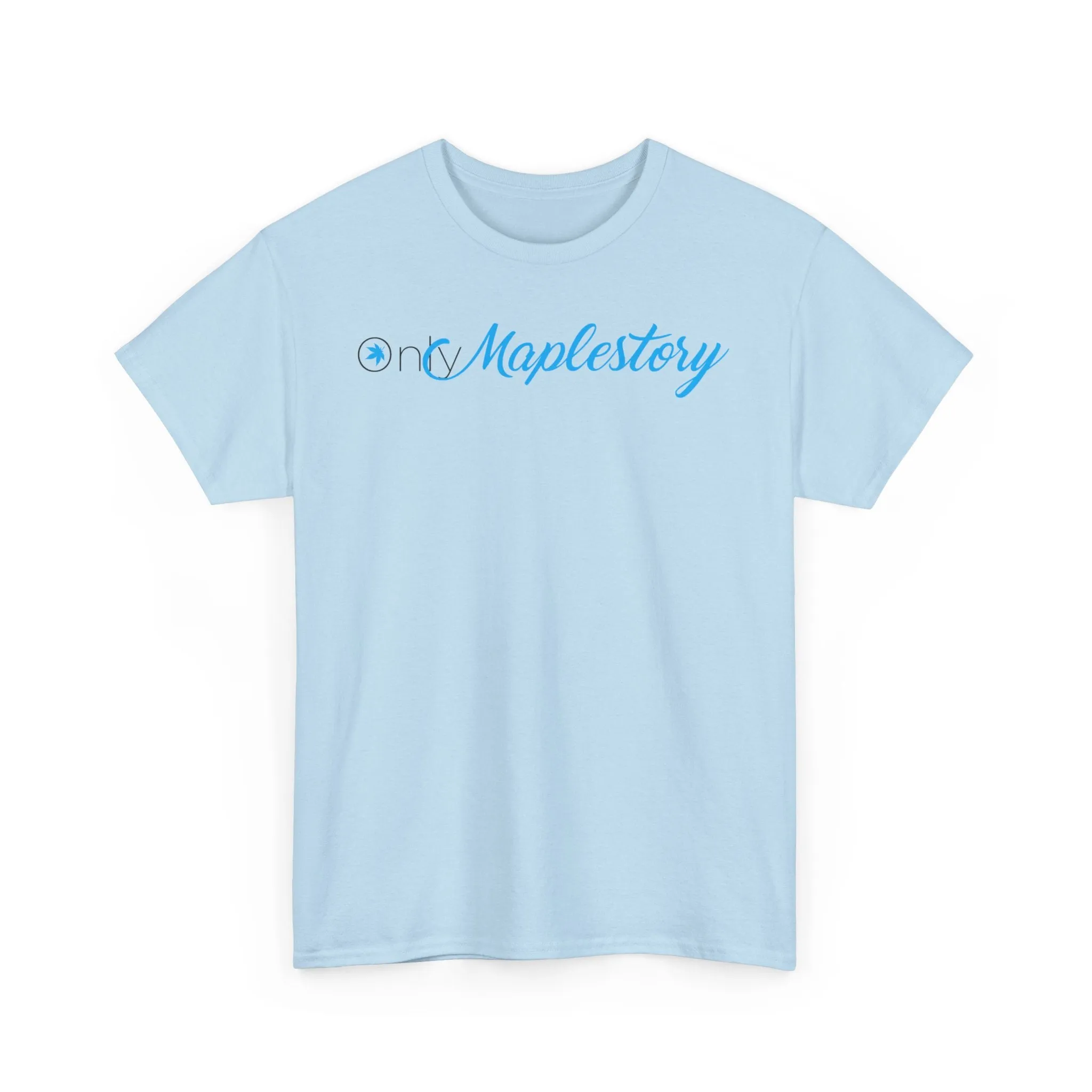 Only Maplestory Funny Unisex Heavy Cotton Tee T-shirt shirt Humor Humour Joke Comedy Fans maple mapler maplesea mapleglobal gift birthday christmas