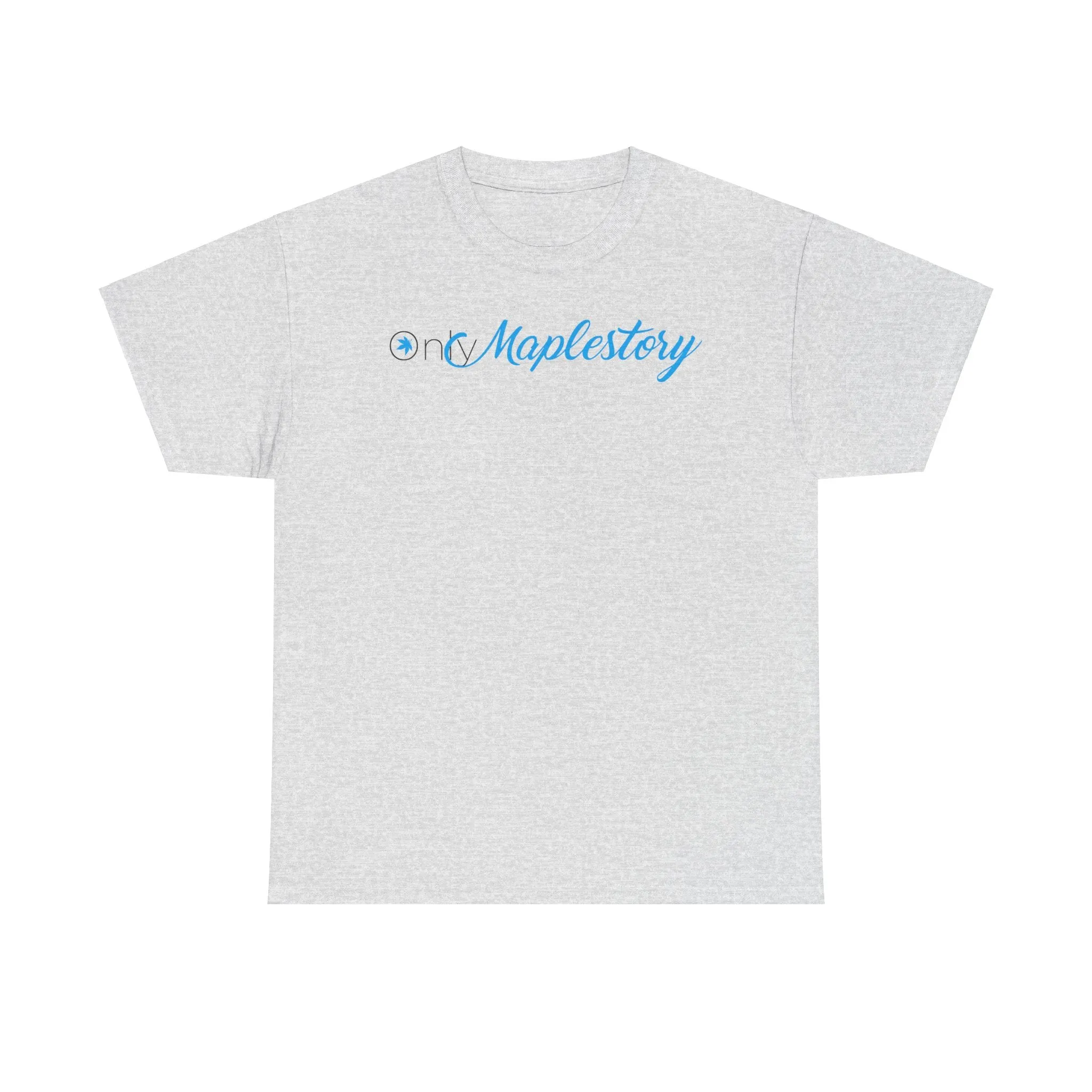 Only Maplestory Funny Unisex Heavy Cotton Tee T-shirt shirt Humor Humour Joke Comedy Fans maple mapler maplesea mapleglobal gift birthday christmas