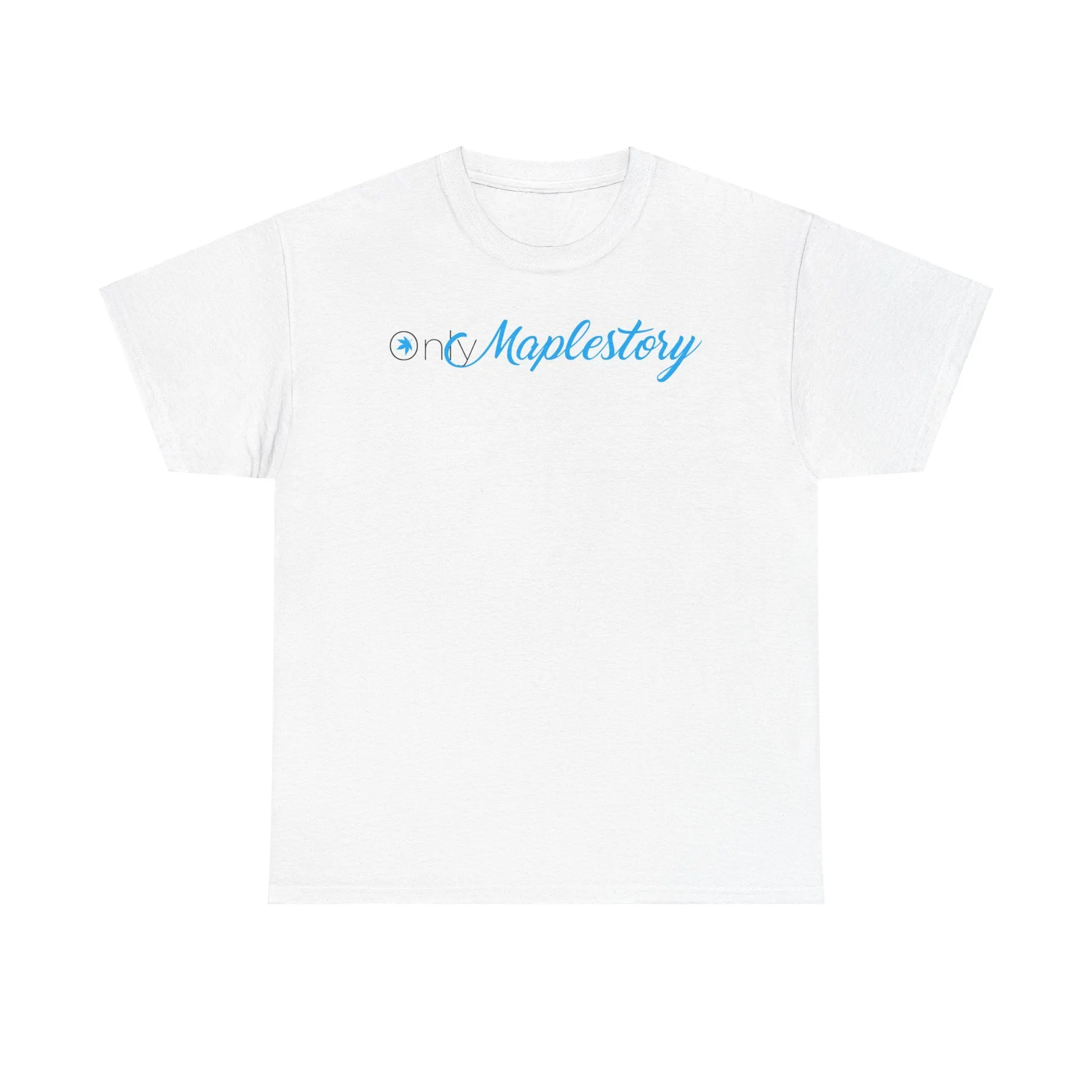 Only Maplestory Funny Unisex Heavy Cotton Tee T-shirt shirt Humor Humour Joke Comedy Fans maple mapler maplesea mapleglobal gift birthday christmas