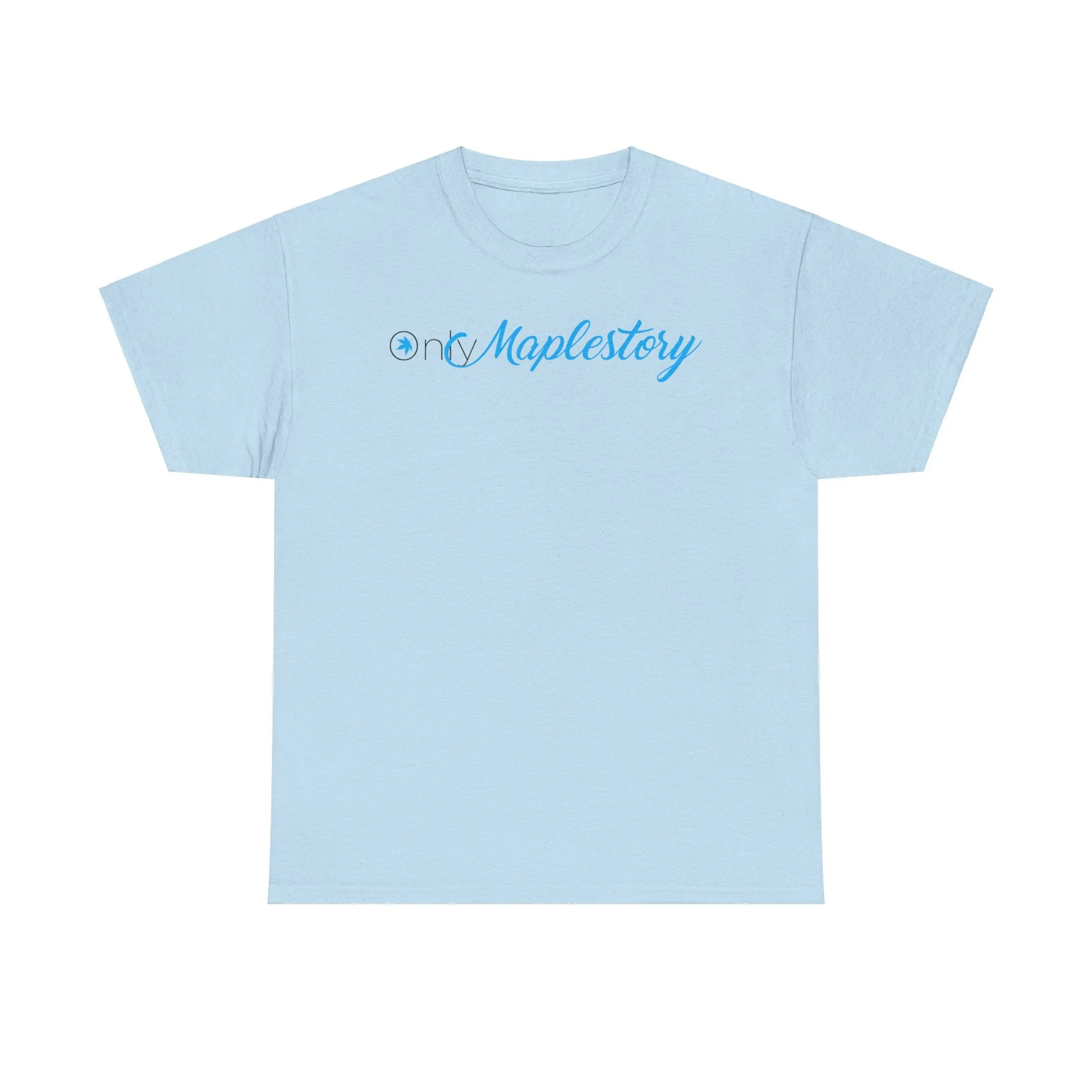Only Maplestory Funny Unisex Heavy Cotton Tee T-shirt shirt Humor Humour Joke Comedy Fans maple mapler maplesea mapleglobal gift birthday christmas